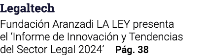 Legaltech Fundación Aranzadi LA LEY presenta el  Informe de Innovación y Tendencias del Sector Legal 2024  Pág  38