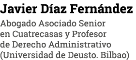 Javier Díaz Fernández Abogado Asociado Senior en Cuatrecasas y Profesor de Derecho Administrativo (Universidad de Deu   