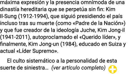 máxima expresión y la presencia omnímoda de una dinastía hereditaria que se perpetúa sin fin: Kim Il-Sung (1912-1994)   