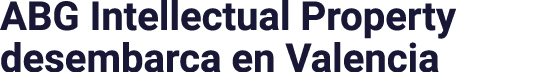 ABG Intellectual Property desembarca en Valencia