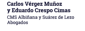 Carlos Vérgez Muñoz y Eduardo Crespo Cimas CMS Albiñana y Suárez de Lezo Abogados