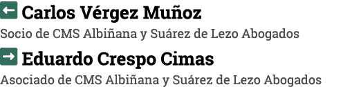   Carlos Vérgez Muñoz Socio de CMS Albiñana y Suárez de Lezo Abogados  Eduardo Crespo Cimas Asociado de CMS Albiñana    