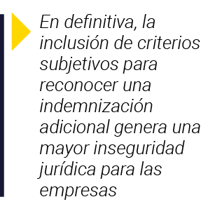  En definitiva, la inclusión de criterios subjetivos para reconocer una indemnización adicional genera una mayor inse   