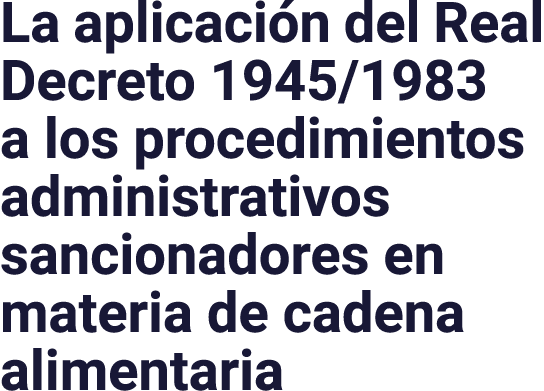 La aplicación del Real Decreto 1945 1983 a los procedimientos administrativos sancionadores en materia de cadena alim   