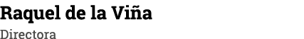 Raquel de la Viña Directora