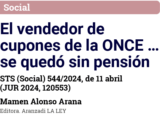 Social El vendedor de cupones de la ONCE   se quedó sin pensión STS (Social) 544 2024, de 11 abril (JUR 2024, 120553)   