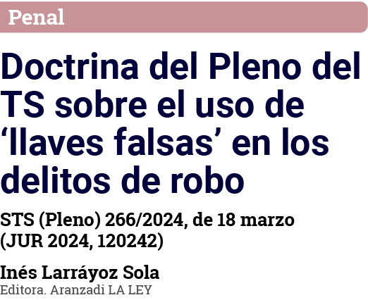 Penal Doctrina del Pleno del TS sobre el uso de  llaves falsas  en los delitos de robo STS (Pleno) 266 2024, de 18 ma   