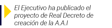  El Ejecutivo ha publicado el proyecto de Real Decreto de creación de la A A I