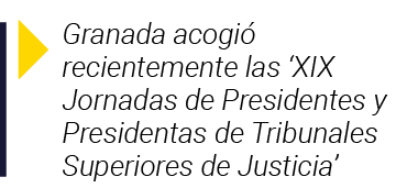  Granada acogió recientemente las  XIX Jornadas de Presidentes y Presidentas de Tribunales Superiores de Justicia 