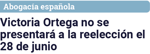 Abogacía española Victoria Ortega no se presentará a la reelección el 28 de junio