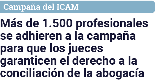 Campaña del ICAM Más de 1 500 profesionales se adhieren a la campaña para que los jueces garanticen el derecho a la c   