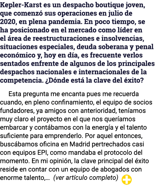 Kepler-Karst es un despacho boutique joven, que comenzó sus operaciones en julio de 2020, en plena pandemia  En poco    