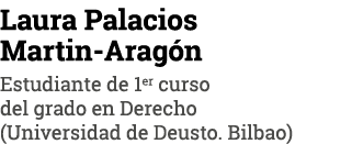 Laura Palacios Martin-Aragón Estudiante de 1er curso del grado en Derecho (Universidad de Deusto  Bilbao)