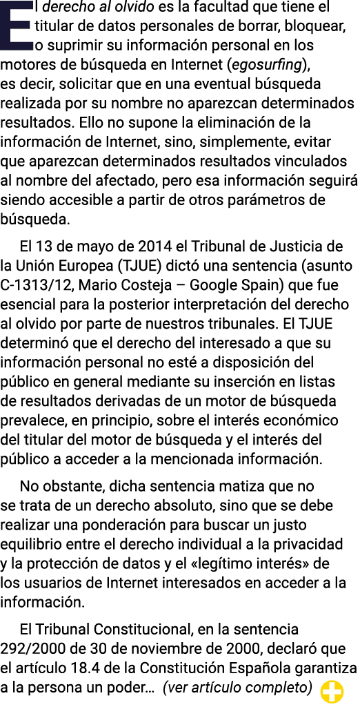 El derecho al olvido es la facultad que tiene el titular de datos personales de borrar, bloquear, o suprimir su infor   