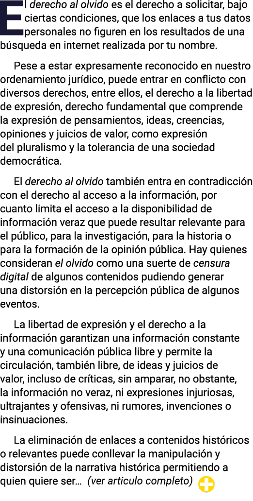 El derecho al olvido es el derecho a solicitar, bajo ciertas condiciones, que los enlaces a tus datos personales no f   