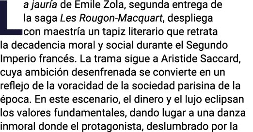 La jauría de Emile Zola, segunda entrega de la saga Les Rougon-Macquart, despliega con maestría un tapiz literario qu   
