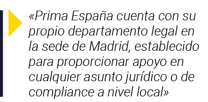   Prima España cuenta con su propio departamento legal en la sede de Madrid, establecido para proporcionar apoyo en c   