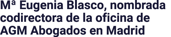M  Eugenia Blasco, nombrada codirectora de la oficina de AGM Abogados en Madrid