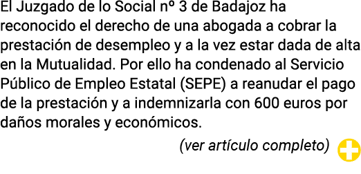 El Juzgado de lo Social n  3 de Badajoz ha reconocido el derecho de una abogada a cobrar la prestación de desempleo y   