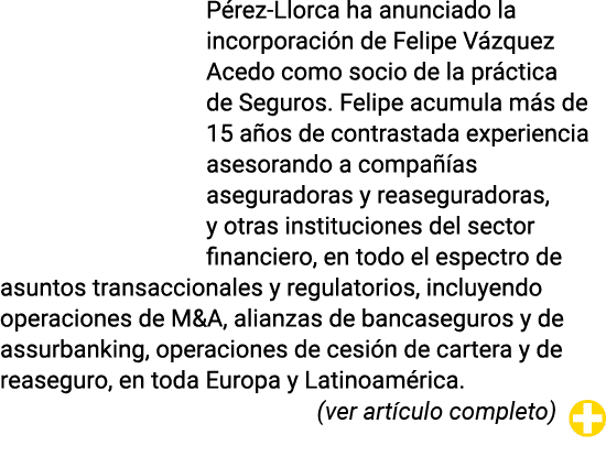 Pérez-Llorca ha anunciado la incorporación de Felipe Vázquez Acedo como socio de la práctica de Seguros  Felipe acumu   