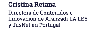 Cristina Retana Directora de Contenidos e Innovación de Aranzadi LA LEY y JusNet en Portugal