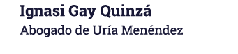 Ignasi Gay Quinzá Abogado de Uría Menéndez
