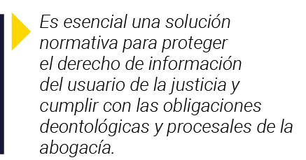  Es esencial una solución normativa para proteger el derecho de información del usuario de la justicia y cumplir con    