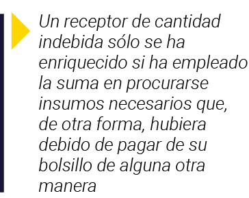  Un receptor de cantidad indebida sólo se ha enriquecido si ha empleado la suma en procurarse insumos necesarios que,   