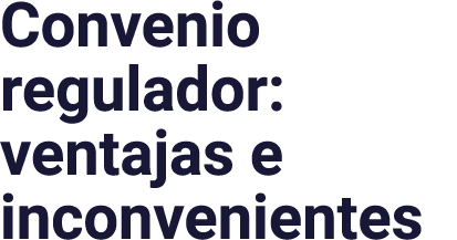 Convenio regulador: ventajas e inconvenientes