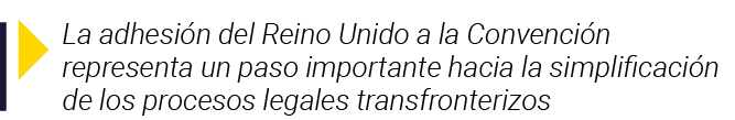  La adhesión del Reino Unido a la Convención representa un paso importante hacia la simplificación de los procesos le   