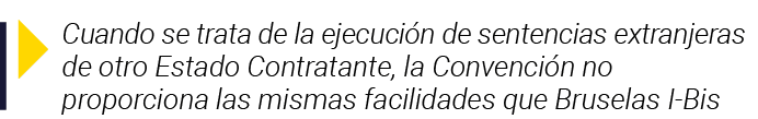  Cuando se trata de la ejecución de sentencias extranjeras de otro Estado Contratante, la Convención no proporciona l   