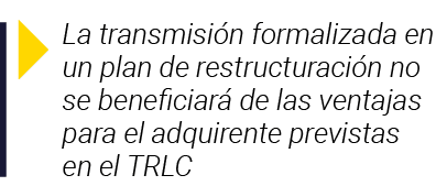  La transmisión formalizada en un plan de restructuración no se beneficiará de las ventajas para el adquirente previs   