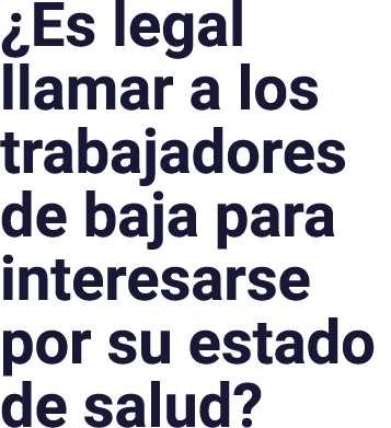  Es legal llamar a los trabajadores de baja para interesarse por su estado de salud 
