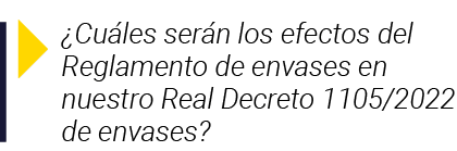   Cuáles serán los efectos del Reglamento de envases en nuestro Real Decreto 1105 2022 de envases 
