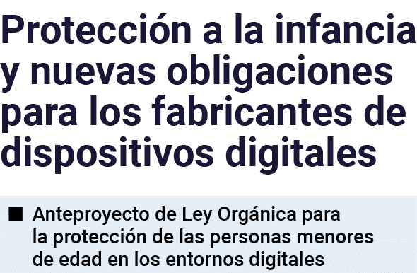 Protección a la infancia y nuevas obligaciones para los fabricantes de dispositivos digitales   Anteproyecto de Ley O   
