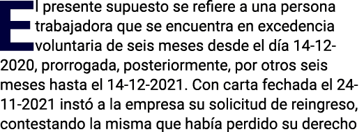 El presente supuesto se refiere a una persona trabajadora que se encuentra en excedencia voluntaria de seis meses des   