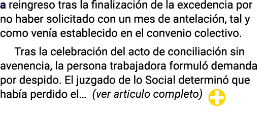 a reingreso tras la finalización de la excedencia por no haber solicitado con un mes de antelación, tal y como venía    