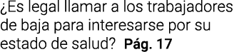  Es legal llamar a los trabajadores de baja para interesarse por su estado de salud  Pág  17