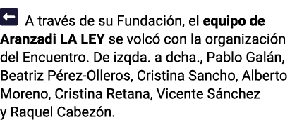   A través de su Fundación, el equipo de Aranzadi LA LEY se volcó con la organización del Encuentro  De izqda  a dcha   