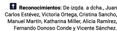   Reconocimientos: De izqda  a dcha , Juan Carlos Estévez, Victoria Ortega, Cristina Sancho, Manuel Martín, Katharina   