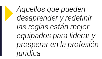  Aquellos que pueden desaprender y redefinir las reglas están mejor equipados para liderar y prosperar en la profesió   