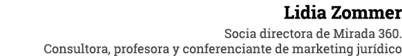 Lidia Zommer Socia directora de Mirada 360  Consultora, profesora y conferenciante de marketing jurídico
