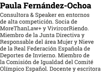 Paula Fernández-Ochoa Consultora & Speaker en entornos de alta competición  Socia de MoreThanLaw+ y VivircorRiendo  M   