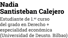 Nadia Santisteban Calejero Estudiante de 1 er curso del grado en Derecho + especialidad económica (Universidad de Deu   
