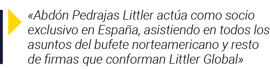   Abdón Pedrajas Littler actúa como socio exclusivo en España, asistiendo en todos los asuntos del bufete norteameric   