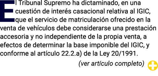 El Tribunal Supremo ha dictaminado, en una cuestión de interés casacional relativa al IGIC, que el servicio de matric   