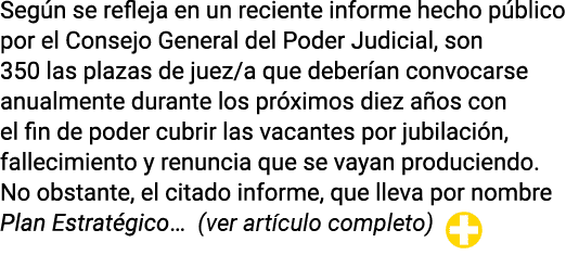 Según se refleja en un reciente informe hecho público por el Consejo General del Poder Judicial, son 350 las plazas d   