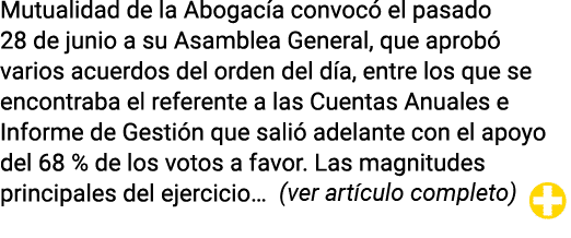 Mutualidad de la Abogacía convocó el pasado 28 de junio a su Asamblea General, que aprobó varios acuerdos del orden d   