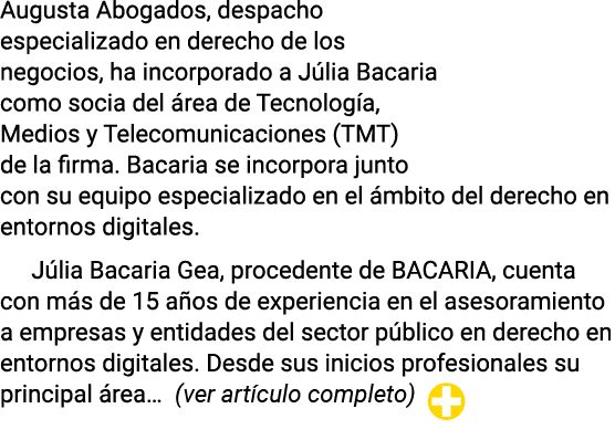 Augusta Abogados, despacho especializado en derecho de los negocios, ha incorporado a Júlia Bacaria como socia del ár   