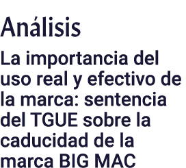 Análisis La importancia del uso real y efectivo de la marca: sentencia del TGUE sobre la caducidad de la marca BIG MAC